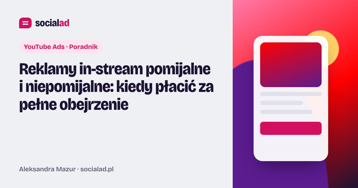 Grafika do artykułu: Reklamy in-stream pomijalne i niepomijalne: kiedy płacić za pełne obejrzenie