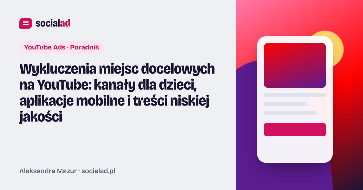 Grafika do artykułu: Wykluczenia miejsc docelowych na YouTube: kanały dla dzieci, aplikacje mobilne i treści niskiej jakości