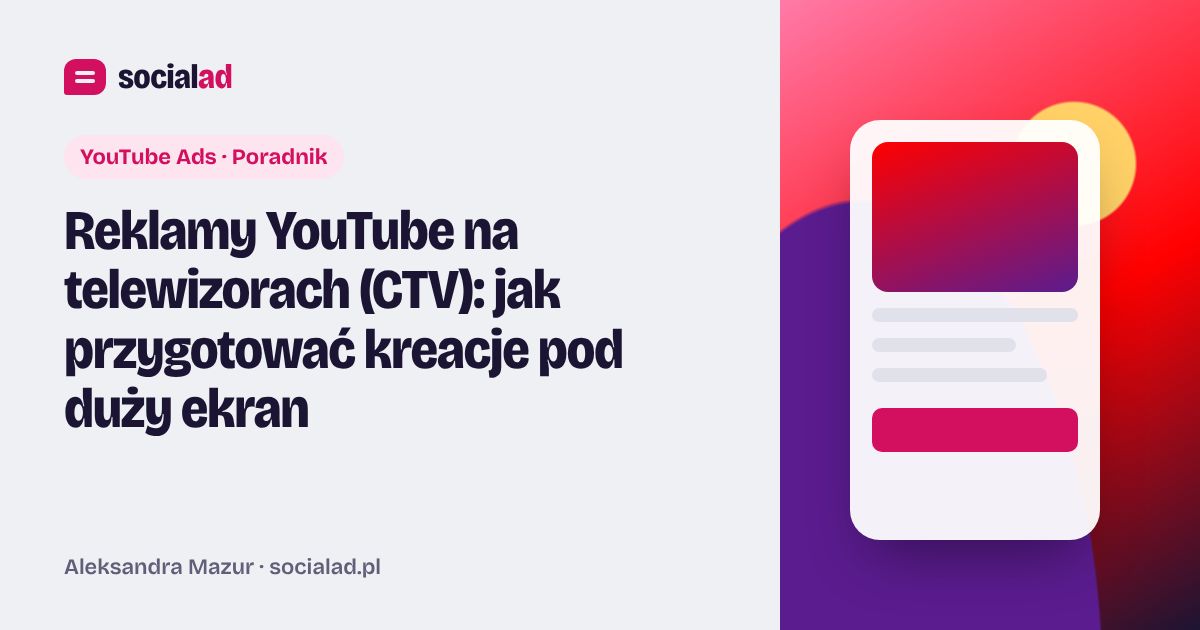 Grafika do artykułu: Reklamy YouTube na telewizorach (CTV): jak przygotować kreacje pod duży ekran