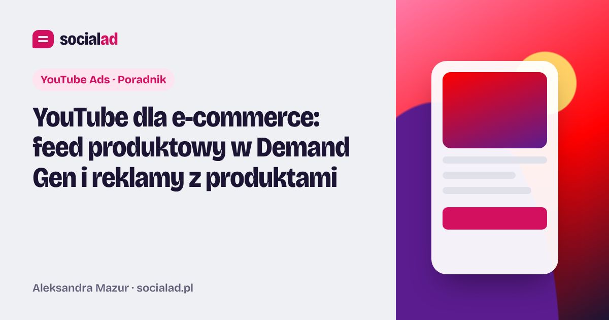 Grafika do artykułu: YouTube dla e-commerce: feed produktowy w Demand Gen i reklamy z produktami